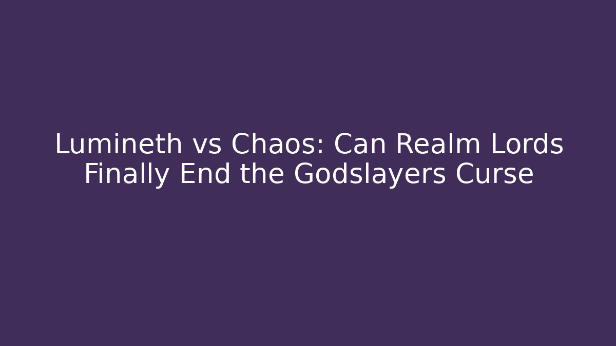 Lumineth vs Chaos: Can Realm Lords Finally End the Godslayers Curse