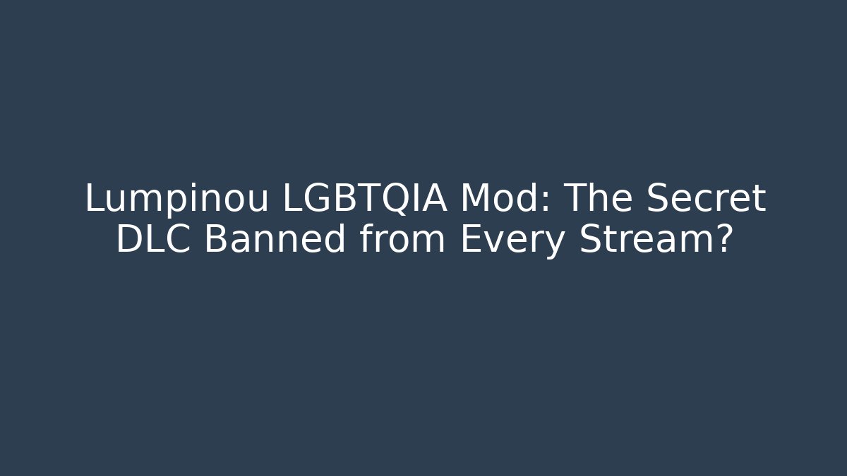 Lumpinou LGBTQIA Mod: The Secret DLC Banned from Every Stream?