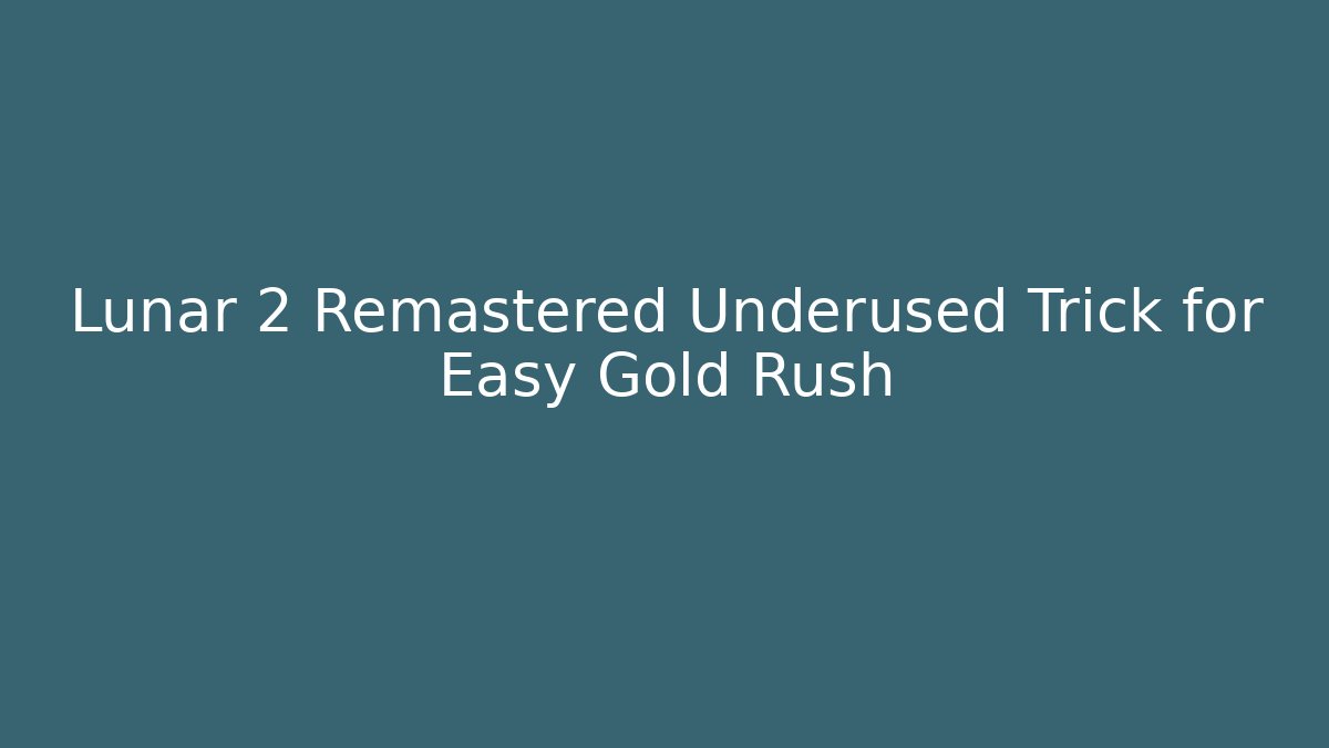 Lunar 2 Remastered Underused Trick for Easy Gold Rush - Método de Aprovação