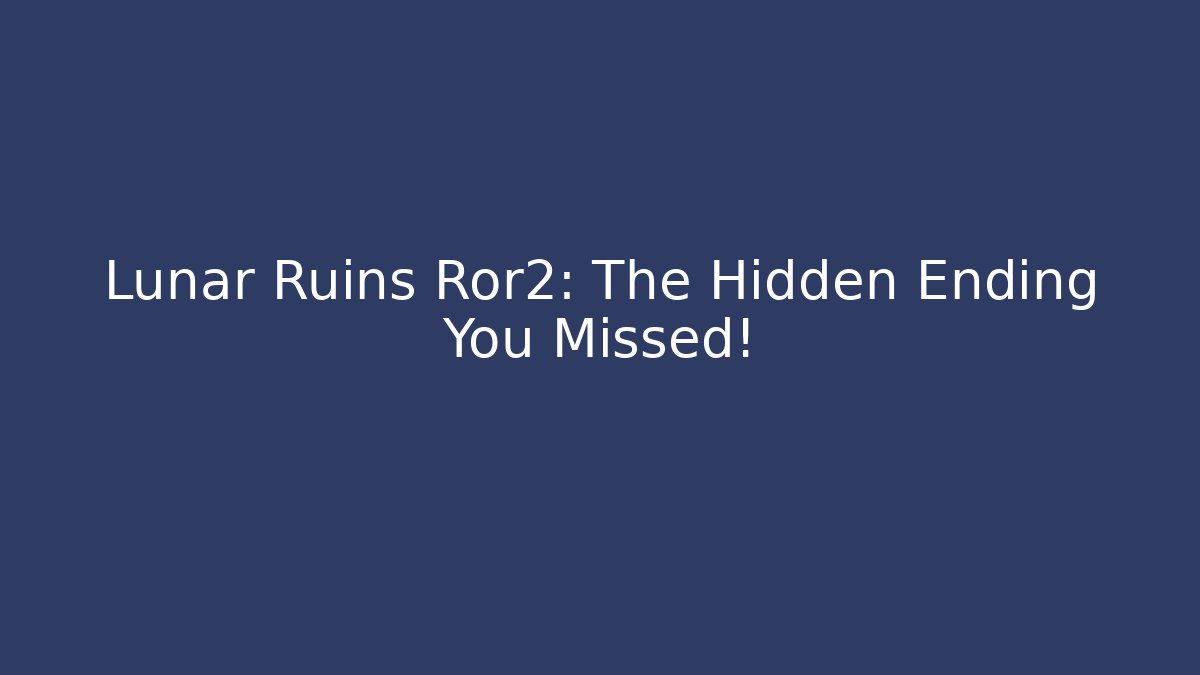 Lunar Ruins Ror2: The Hidden Ending You Missed!