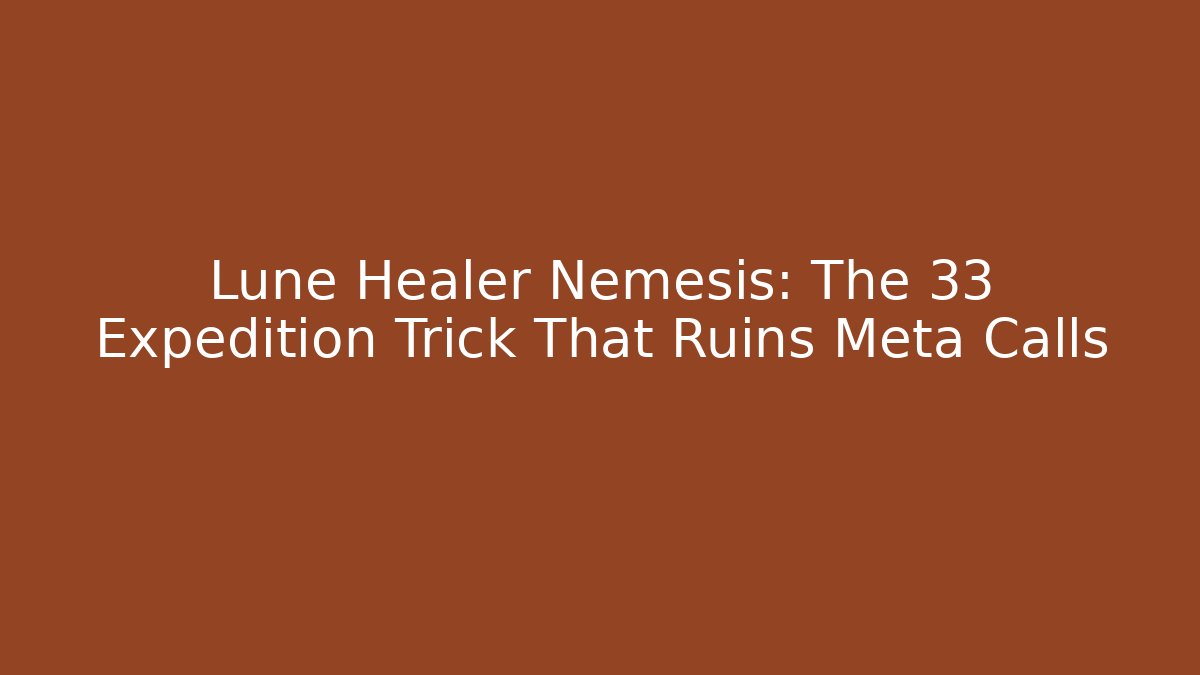 Lune Healer Nemesis: The 33 Expedition Trick That Ruins Meta Calls