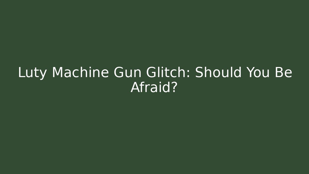 Luty Machine Gun Glitch: Should You Be Afraid?