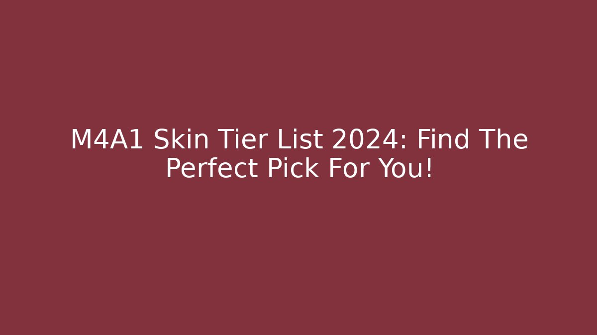 M4A1 Skin Tier List 2024: Find The Perfect Pick For You!