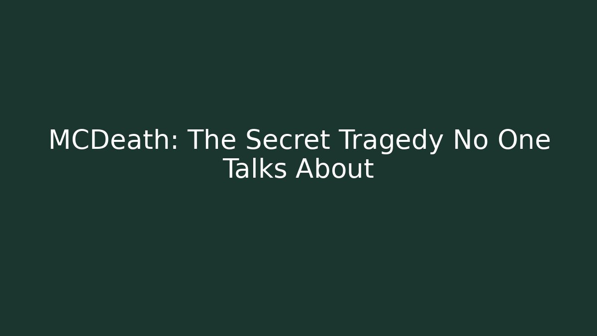 MCDeath: The Secret Tragedy No One Talks About