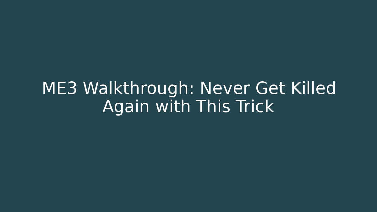 ME3 Walkthrough: Never Get Killed Again with This Trick