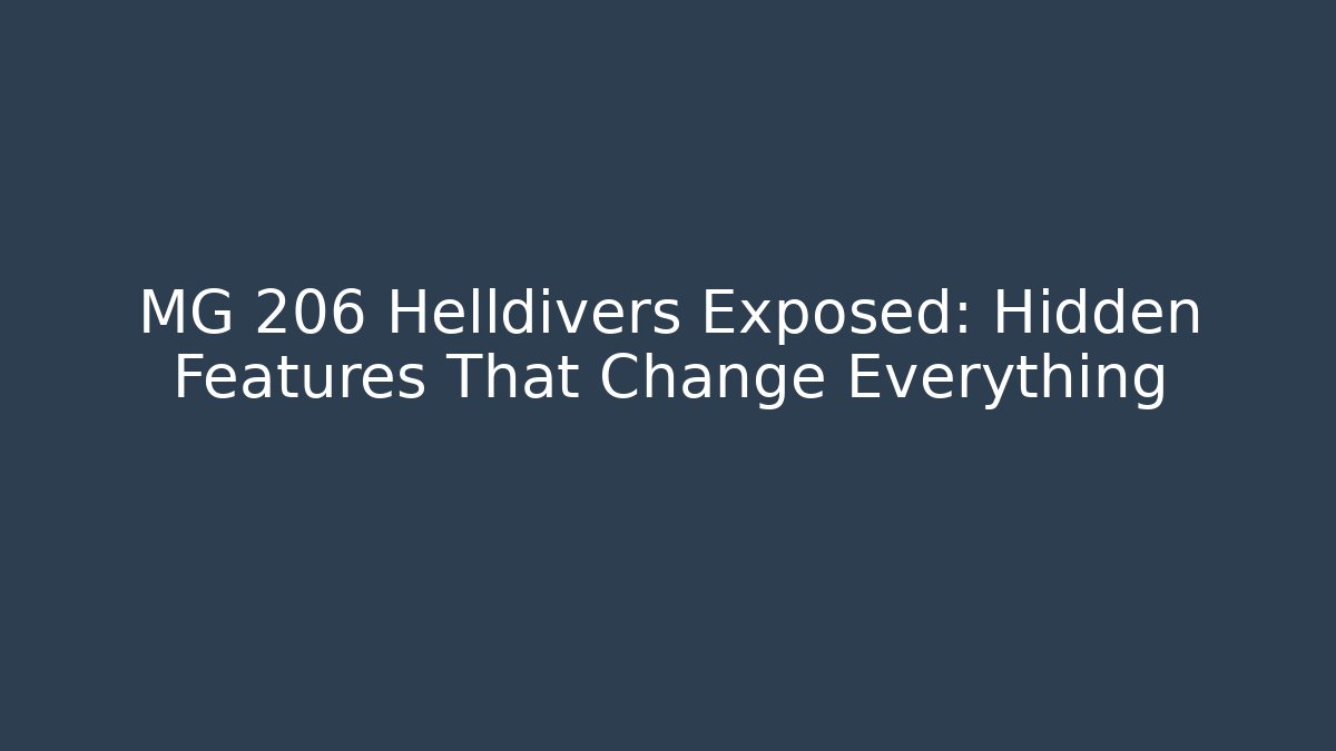 MG 206 Helldivers Exposed: Hidden Features That Change Everything