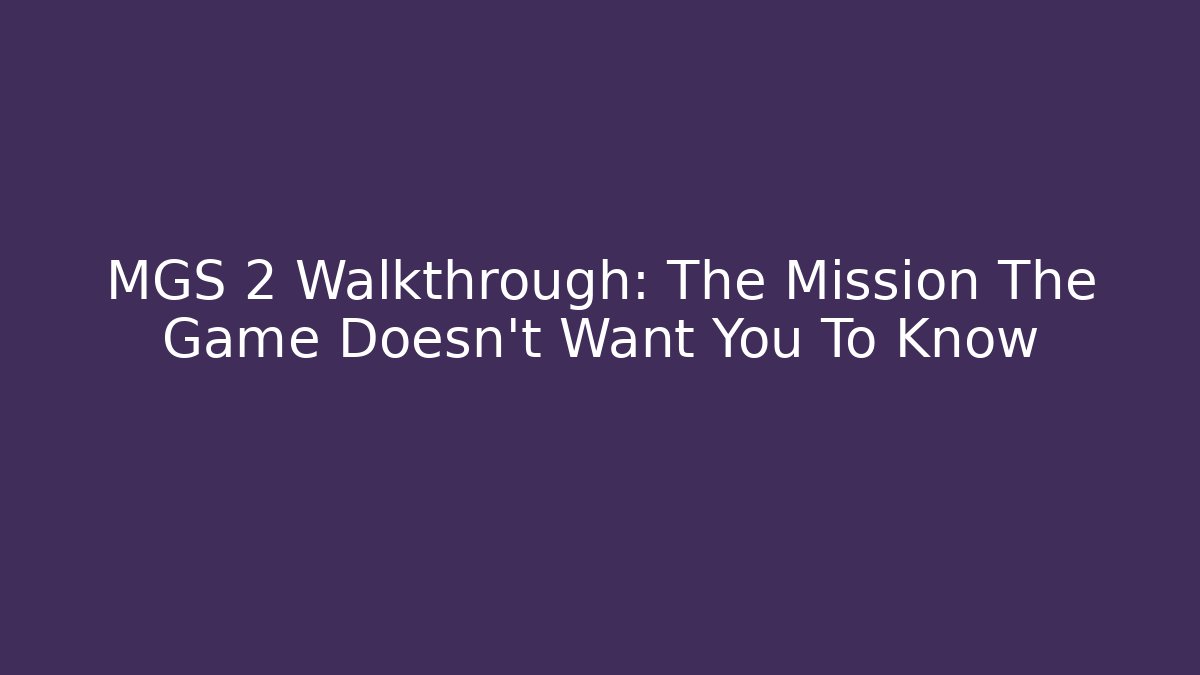 MGS 2 Walkthrough: The Mission The Game Doesn't Want You To Know