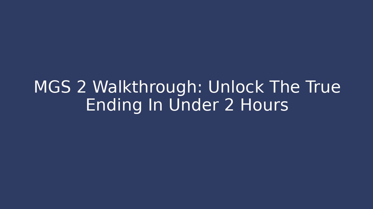 MGS 2 Walkthrough: Unlock The True Ending In Under 2 Hours