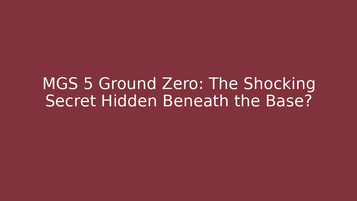 MGS 5 Ground Zero: The Shocking Secret Hidden Beneath the Base?
