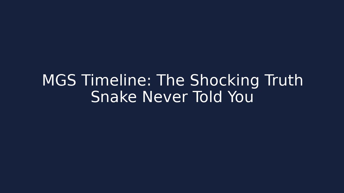 MGS Timeline: The Shocking Truth Snake Never Told You