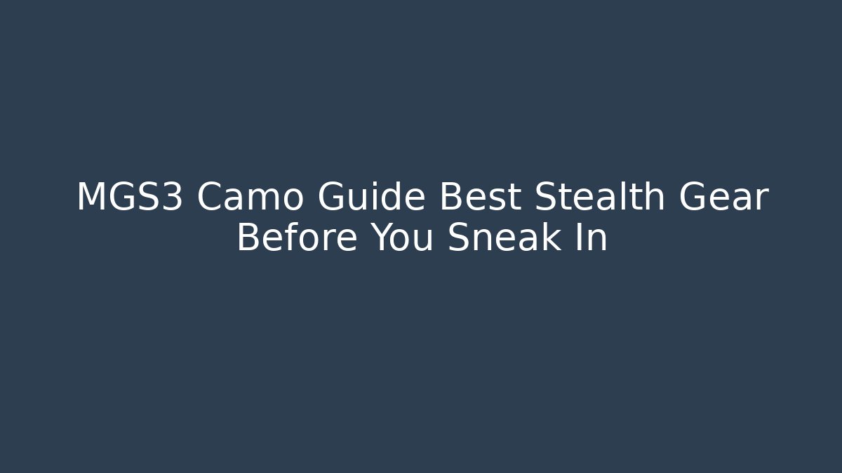 MGS3 Camo Guide Best Stealth Gear Before You Sneak In