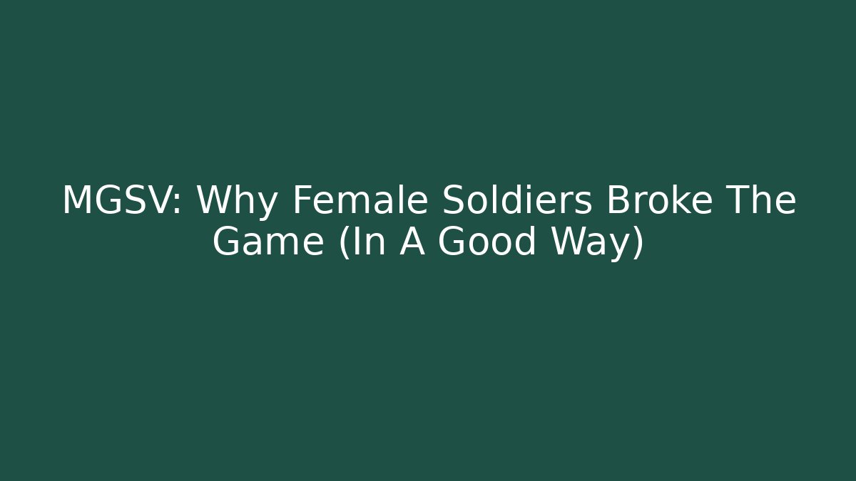 MGSV: Why Female Soldiers Broke The Game (In A Good Way) - Método de Aprovação