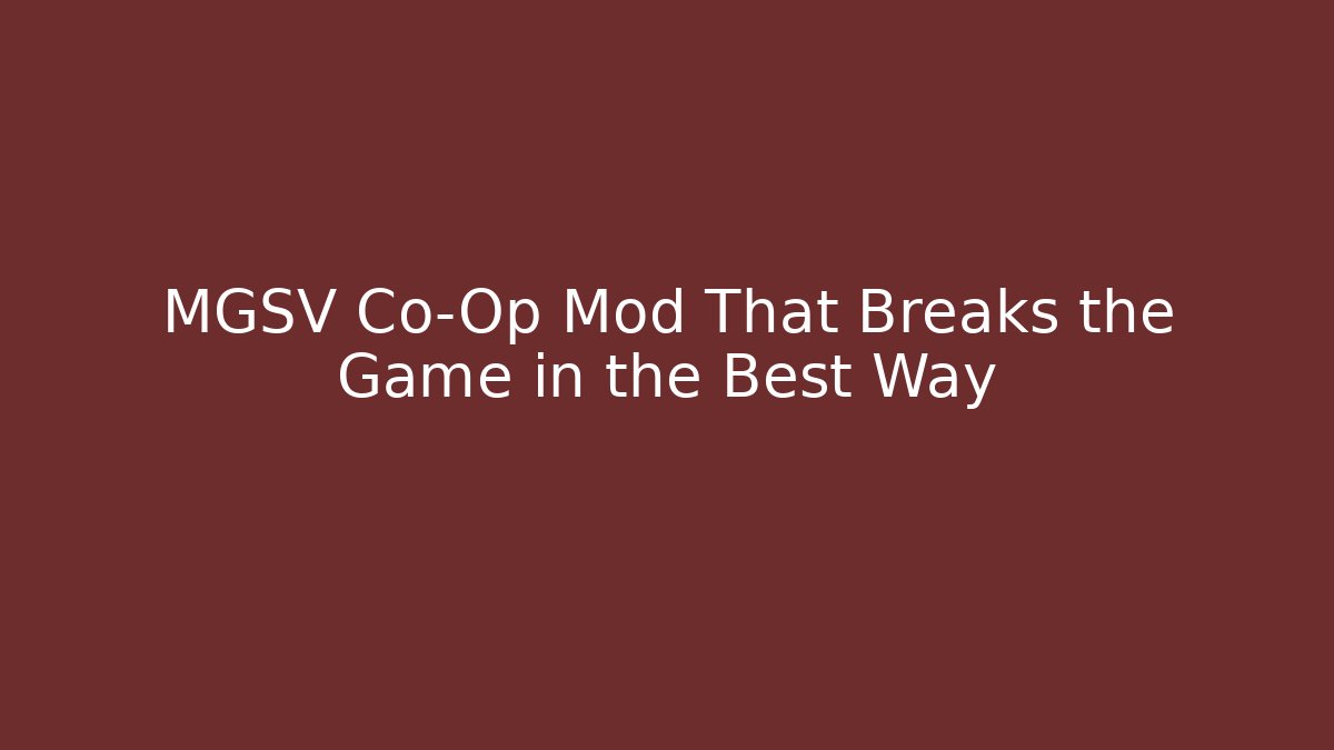 MGSV Co-Op Mod That Breaks the Game in the Best Way