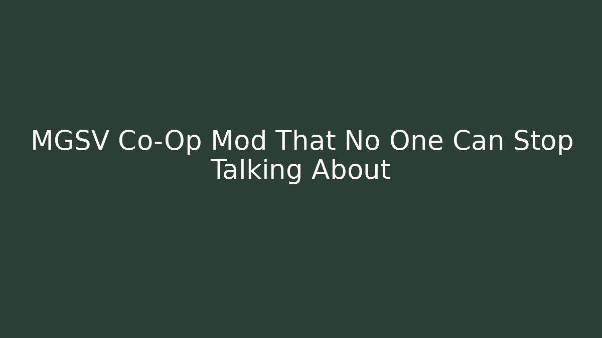 MGSV Co-Op Mod That No One Can Stop Talking About
