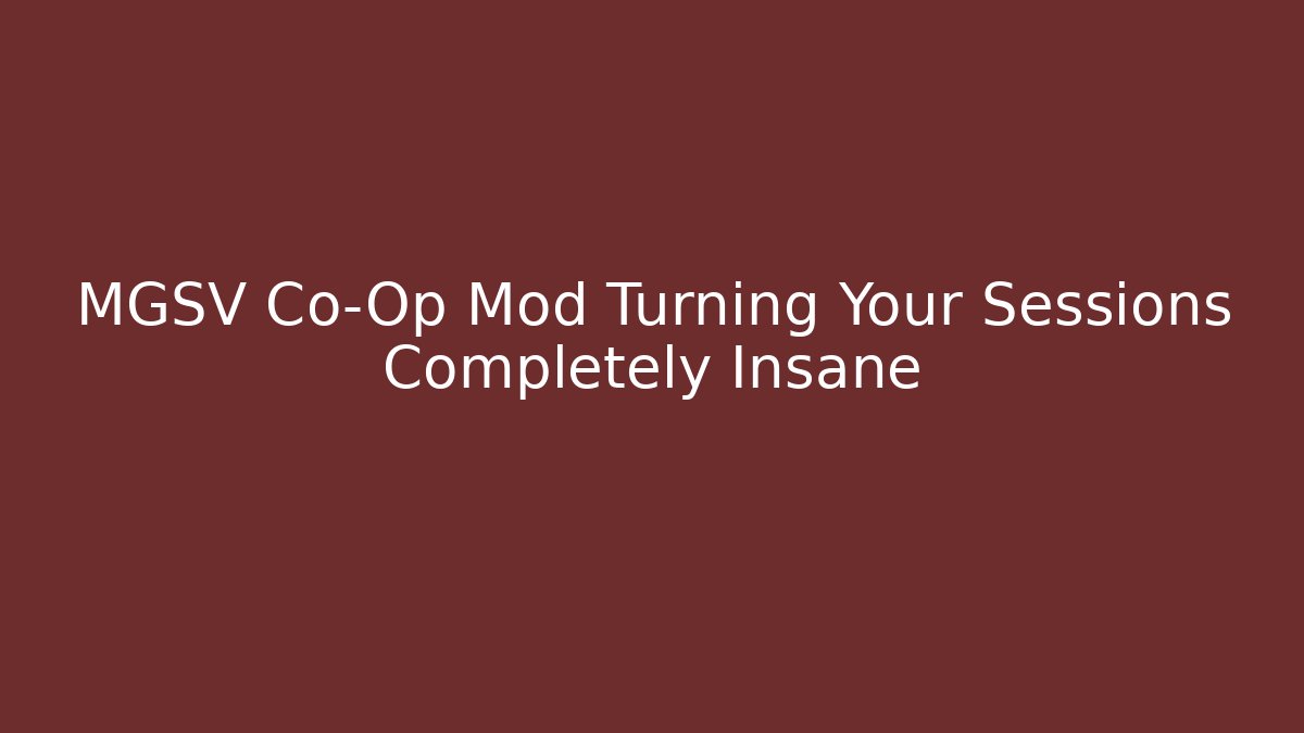 MGSV Co-Op Mod Turning Your Sessions Completely Insane