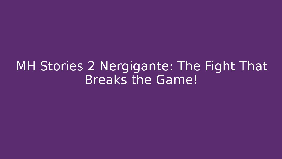 MH Stories 2 Nergigante: The Fight That Breaks the Game!