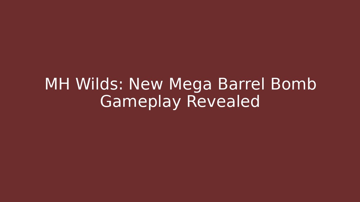 MH Wilds: New Mega Barrel Bomb Gameplay Revealed