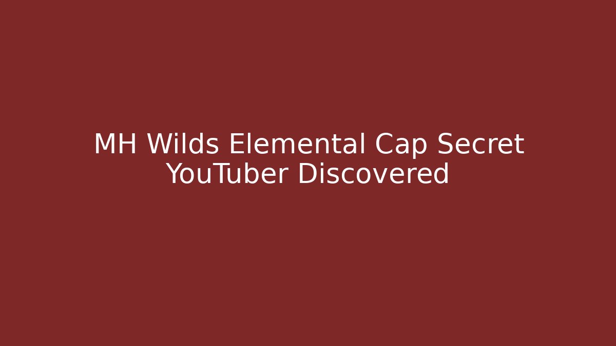 MH Wilds Elemental Cap Secret YouTuber Discovered