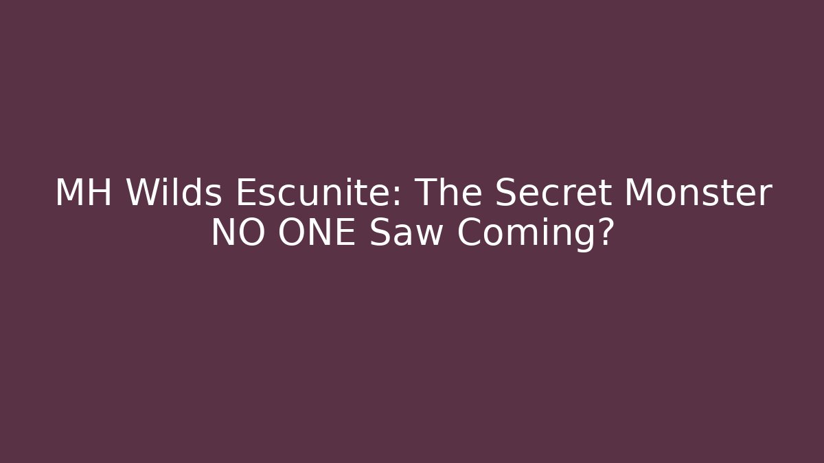 MH Wilds Escunite: The Secret Monster NO ONE Saw Coming?