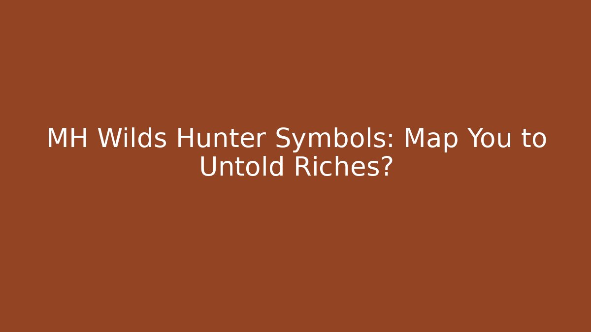 MH Wilds Hunter Symbols: Map You to Untold Riches?
