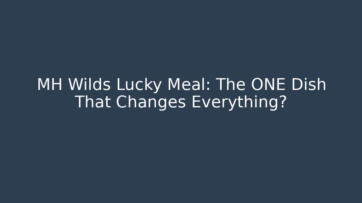 MH Wilds Lucky Meal: The ONE Dish That Changes Everything?