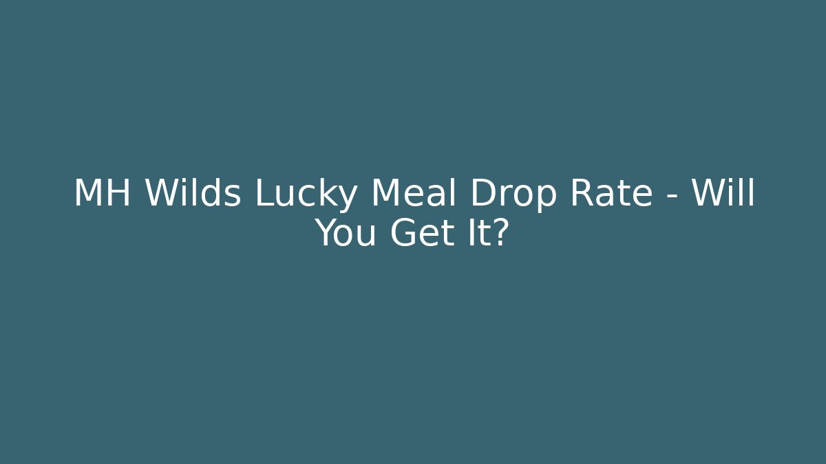 MH Wilds Lucky Meal Drop Rate – Will You Get It? - Método de Aprovação