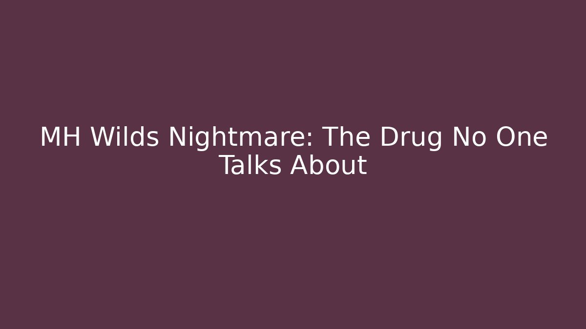MH Wilds Nightmare: The Drug No One Talks About