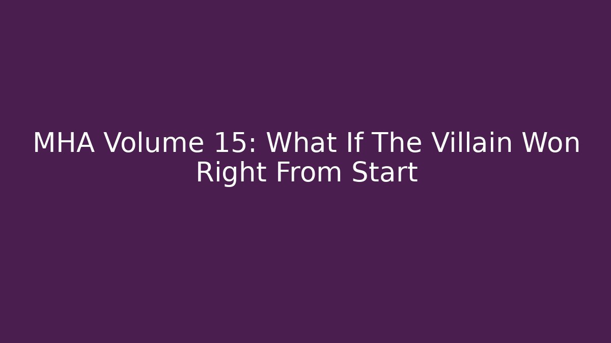MHA Volume 15: What If The Villain Won Right From Start