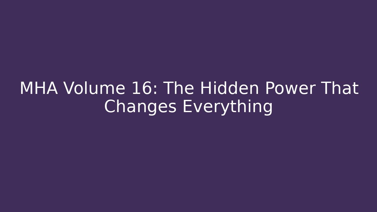 MHA Volume 16: The Hidden Power That Changes Everything - Método de Aprovação
