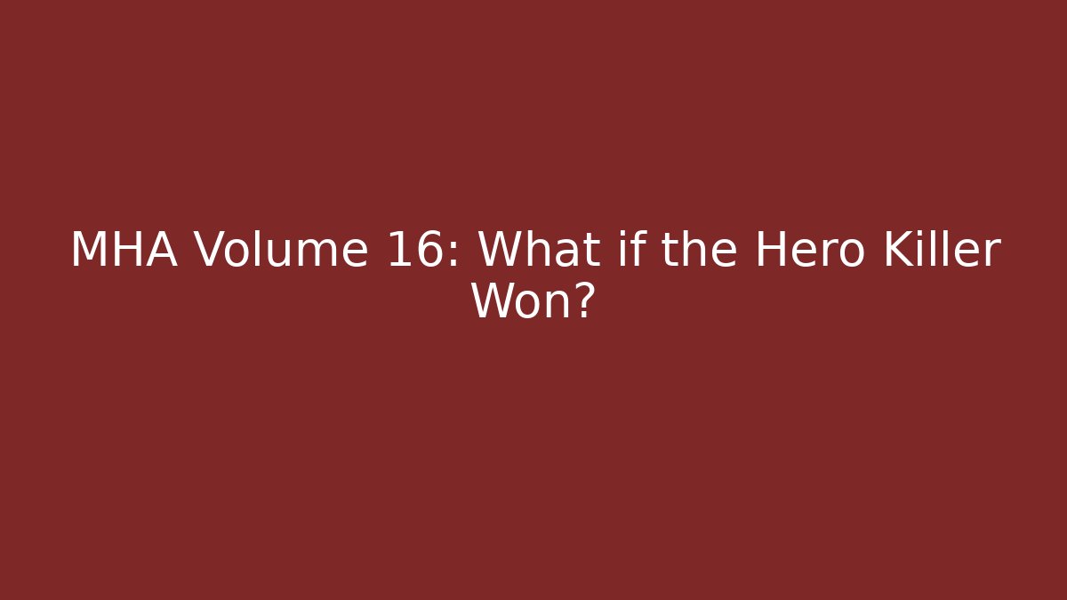 MHA Volume 16: What if the Hero Killer Won?