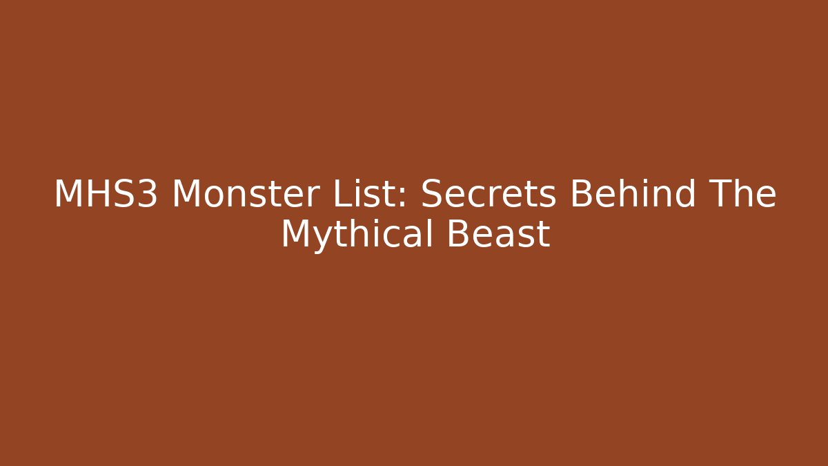 MHS3 Monster List: Secrets Behind The Mythical Beast
