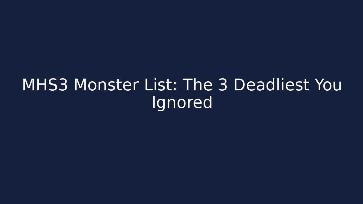 MHS3 Monster List: The 3 Deadliest You Ignored