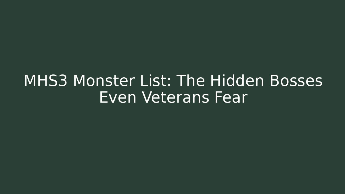 MHS3 Monster List: The Hidden Bosses Even Veterans Fear