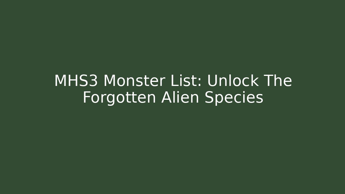 MHS3 Monster List: Unlock The Forgotten Alien Species - Método de Aprovação
