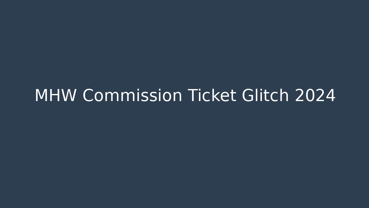 MHW Commission Ticket Glitch 2024