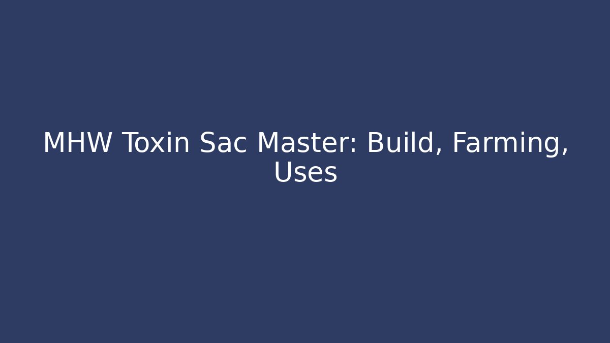 MHW Toxin Sac Master: Build, Farming, Uses