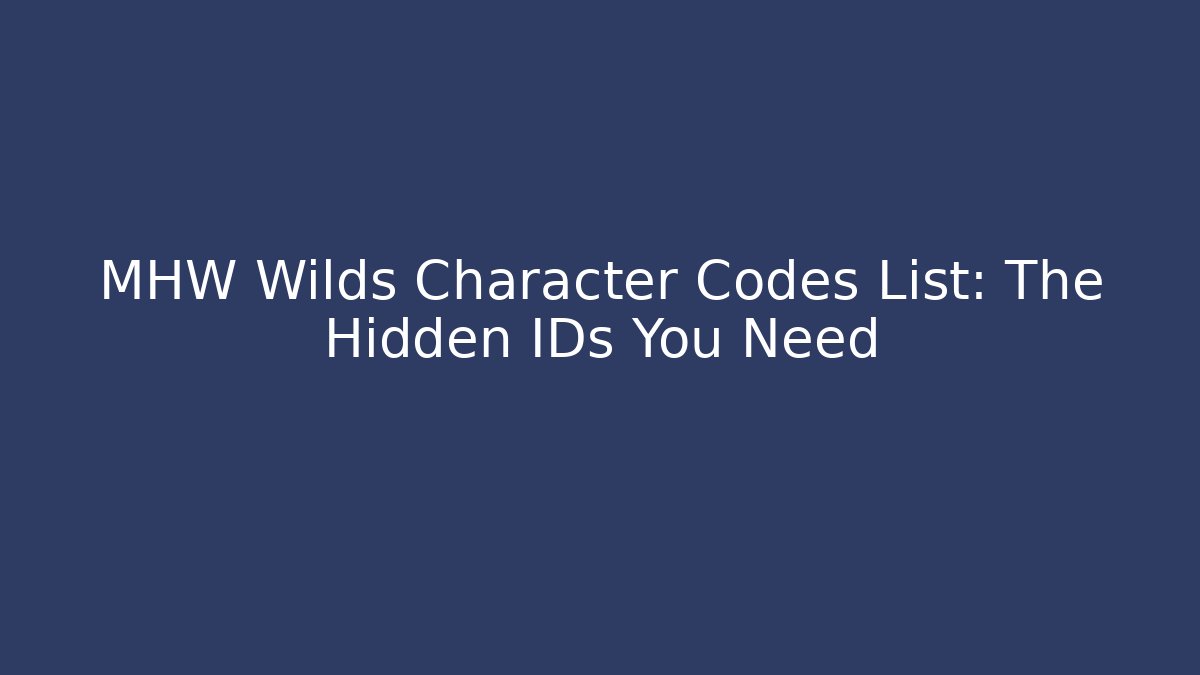 MHW Wilds Character Codes List: The Hidden IDs You Need