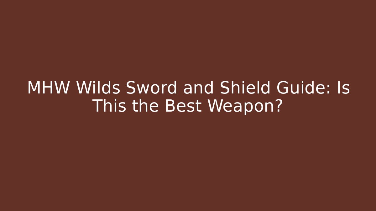 MHW Wilds Sword and Shield Guide: Is This the Best Weapon?