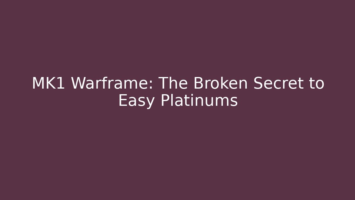 MK1 Warframe: The Broken Secret to Easy Platinums - Método de Aprovação