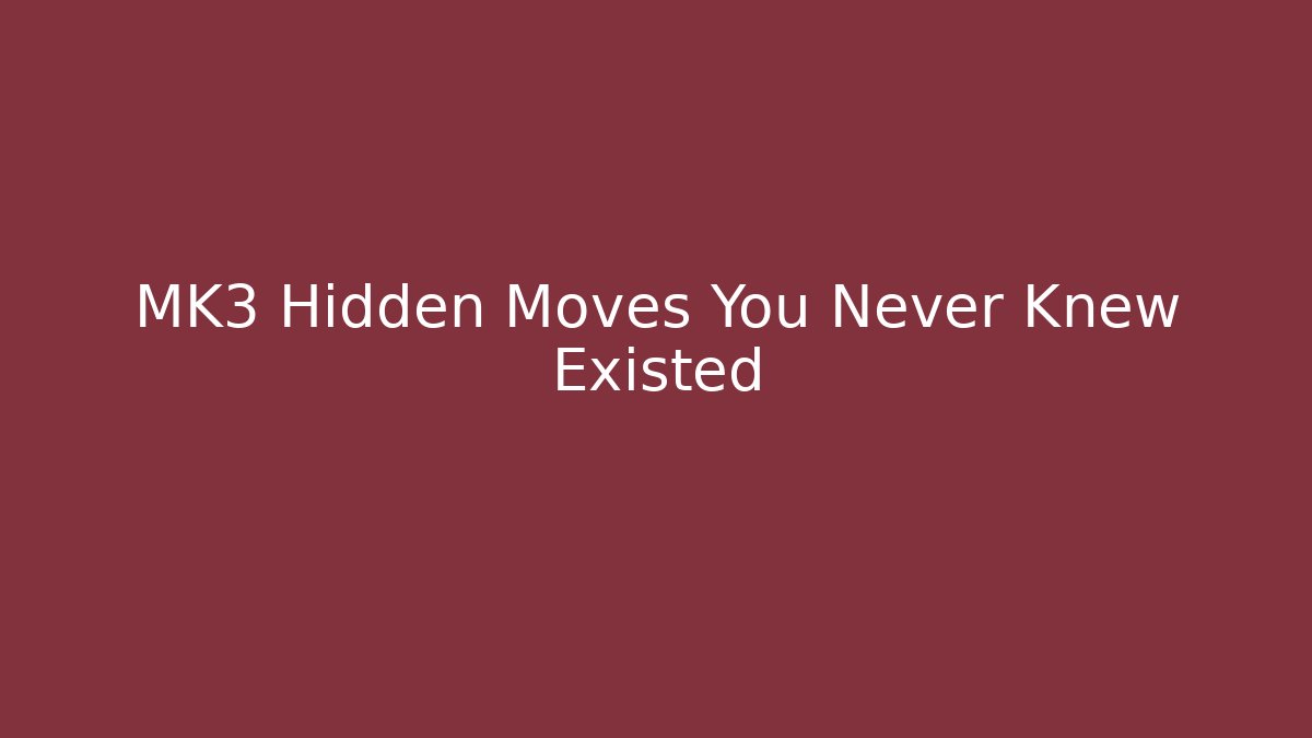 MK3 Hidden Moves You Never Knew Existed