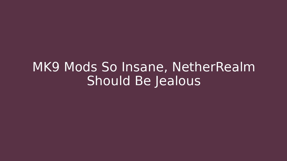 MK9 Mods So Insane, NetherRealm Should Be Jealous