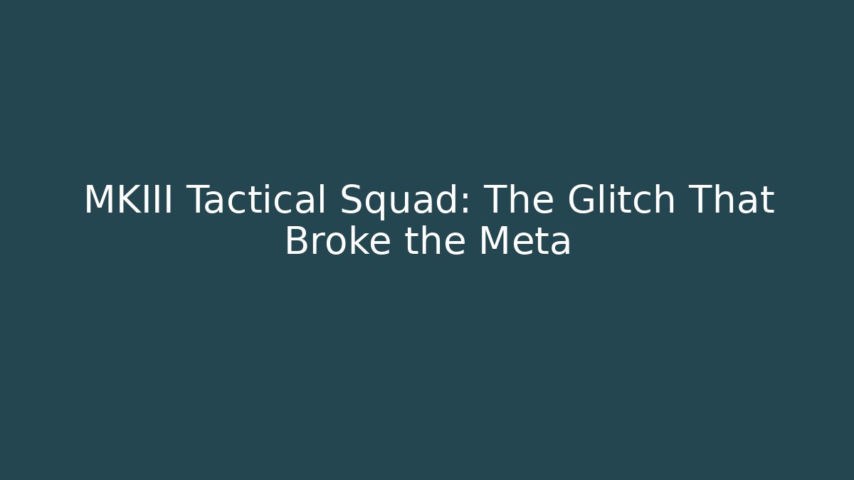 MKIII Tactical Squad: The Glitch That Broke the Meta