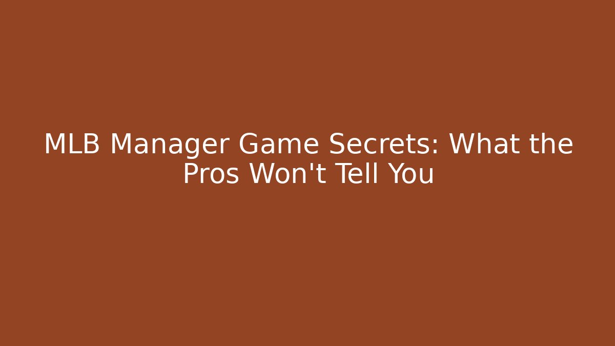 MLB Manager Game Secrets: What the Pros Won't Tell You