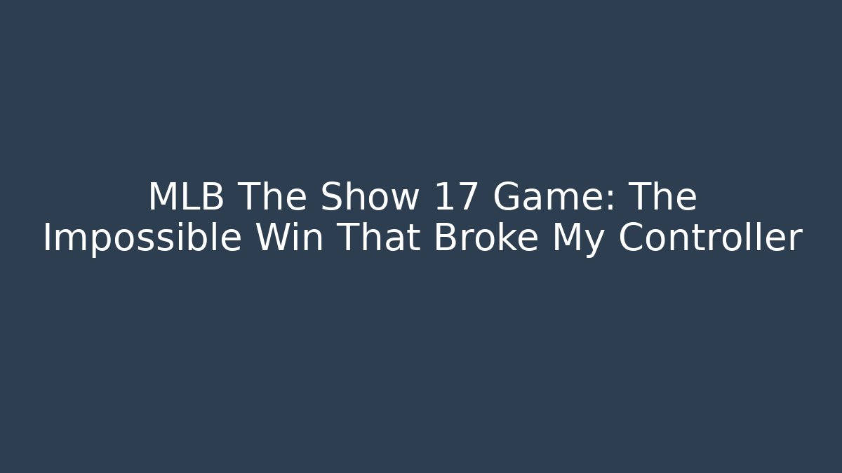 MLB The Show 17 Game: The Impossible Win That Broke My Controller - Método de Aprovação