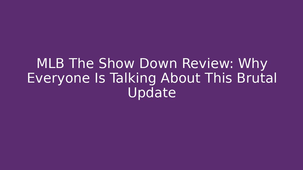 MLB The Show Down Review: Why Everyone Is Talking About This Brutal Update