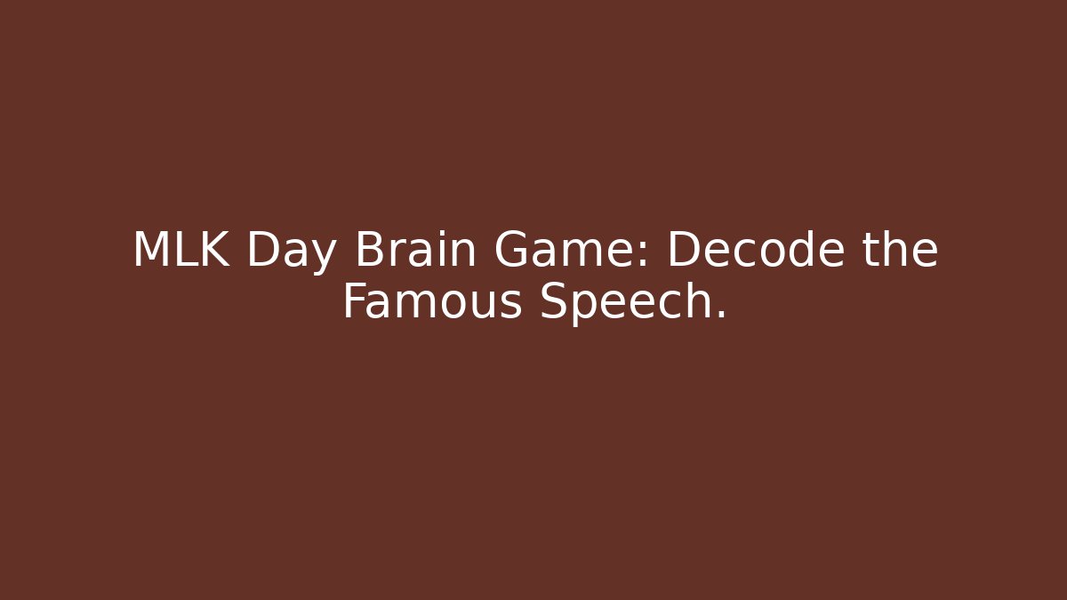 MLK Day Brain Game: Decode the Famous Speech. - Método de Aprovação