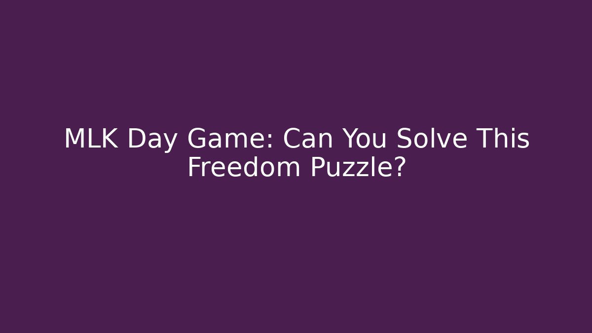 MLK Day Game: Can You Solve This Freedom Puzzle?