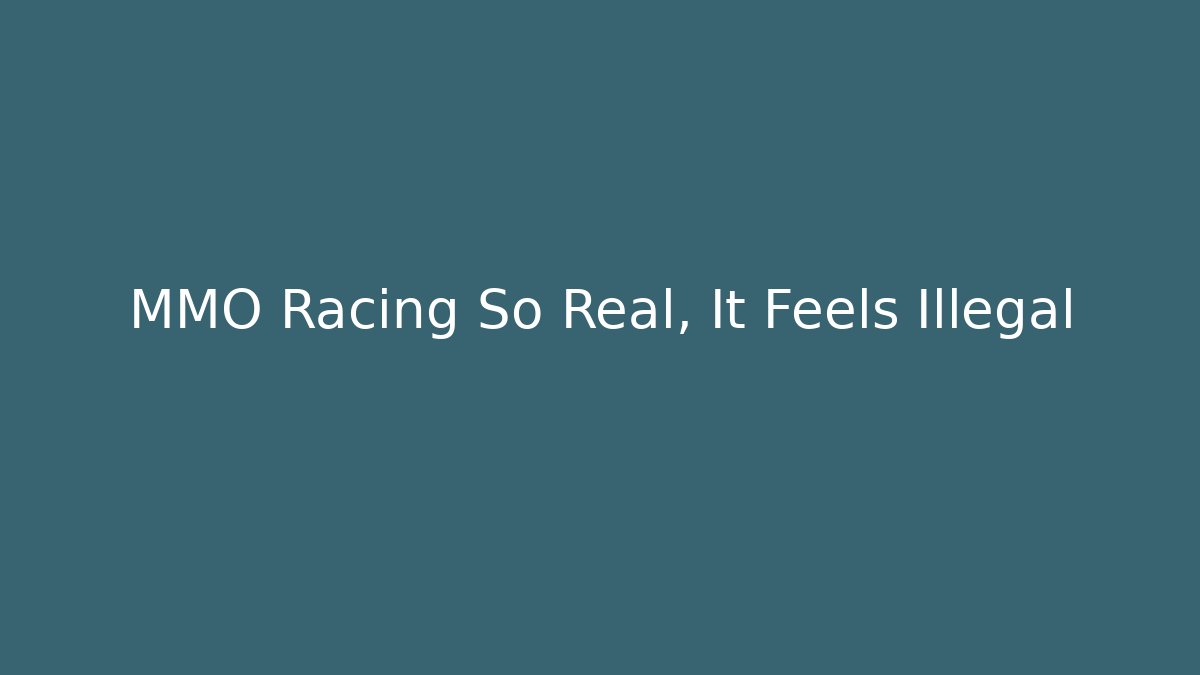 MMO Racing So Real, It Feels Illegal
