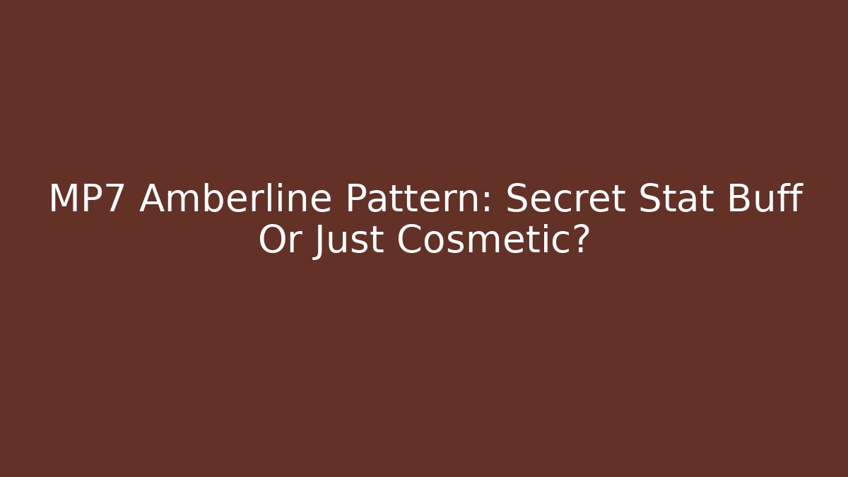 MP7 Amberline Pattern: Secret Stat Buff Or Just Cosmetic?