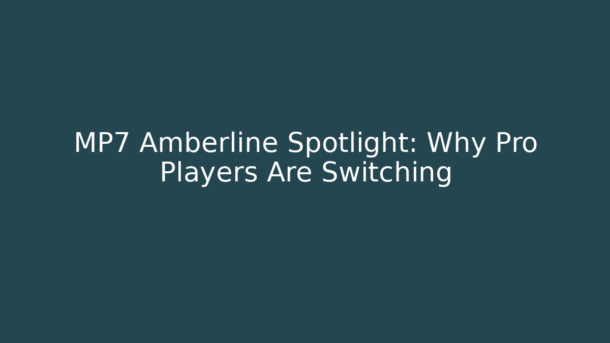 MP7 Amberline Spotlight: Why Pro Players Are Switching